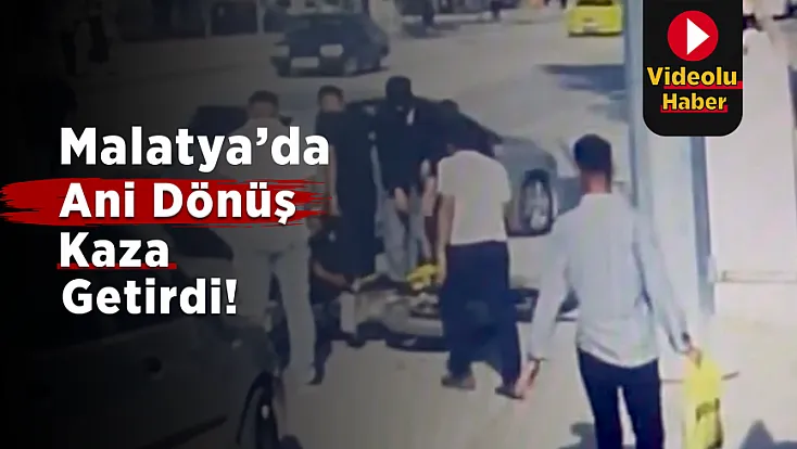 Malatya’da Tehlikeli Dönüş Kazaya Yol Açtı!