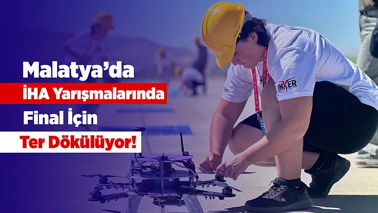 Malatya’da Teknoloji Yarışı Başladı! 113 Takımın Büyük İHA Mücadelesi