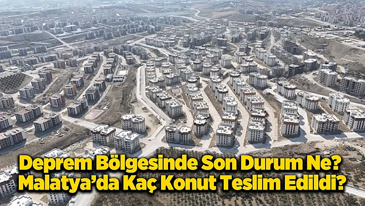 Malatya’da Teslim Edilen Konut Sayısı Kaç Oldu?