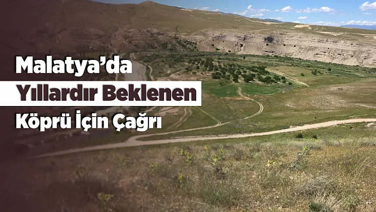 Malatya'da Tohma Çayı Üzerine Köprü Talebi!
