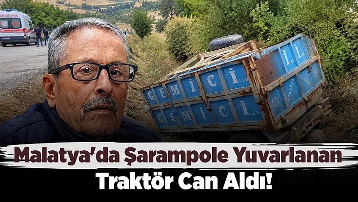 Malatya'da Traktör Kazası Acıyla Sonuçlandı! Emekli Polis Yaşam Mücadelesini Kaybetti
