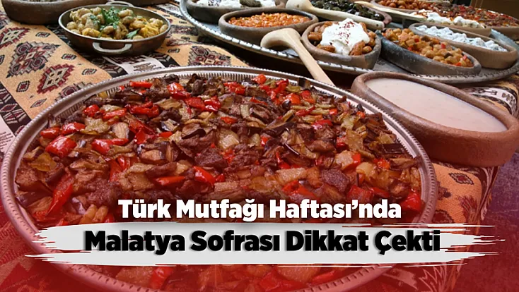 Malatya’da Türk Mutfağı Haftası! Sofralarda Kültür ve Lezzet Buluştu