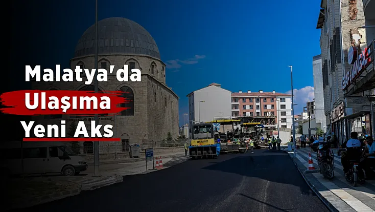 Malatya'da Ulaşımı Rahatlatacak Yeni Yol Hamlesi!