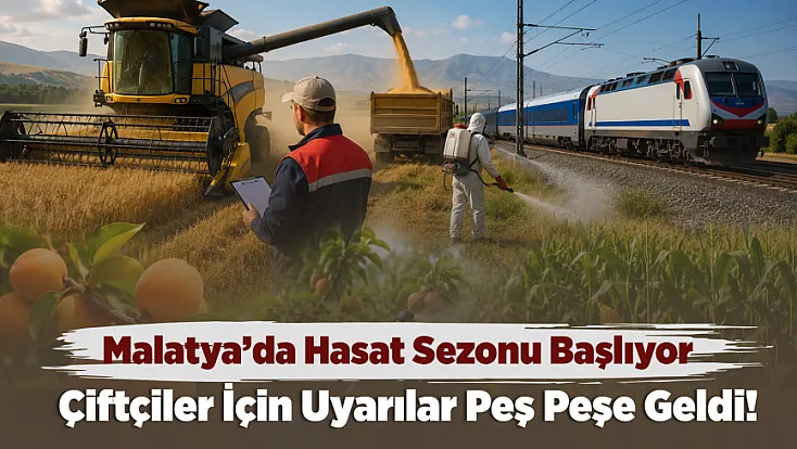 Malatya’da Üreticilere Çifte Uyarı! Hem Tarlada Hem Demiryolu Hatlarında Dikkat