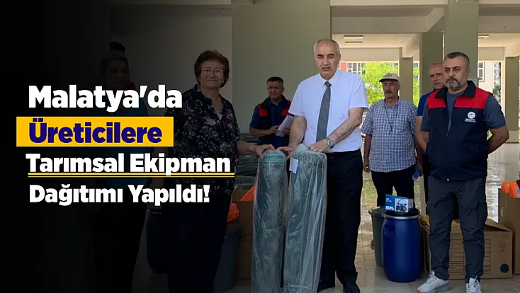 Malatya'da Üreticilere Tarımda Kaliteyi Artıracak Ekipmanlar Dağıtıldı!