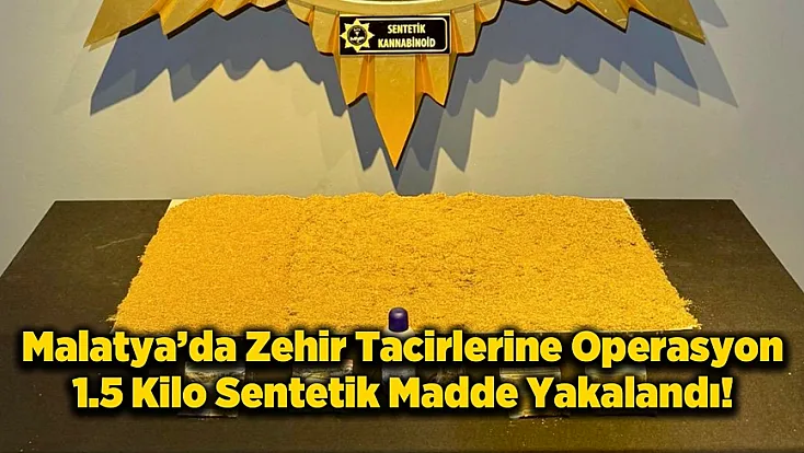 Malatya’da Uyuşturucu Operasyonu! Kilolarca Sentetik Madde Ele Geçirildi