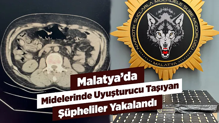 Malatya’da Uyuşturucu Operasyonu! Midelerinde Taşıdıkları 169 Kapsül Çıkarıldı