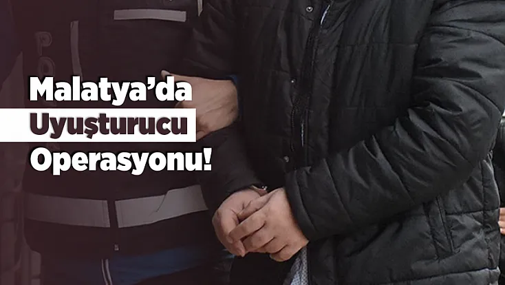 Malatya’da Uyuşturucu Operasyonu! 4 Şüpheli Tutuklandı