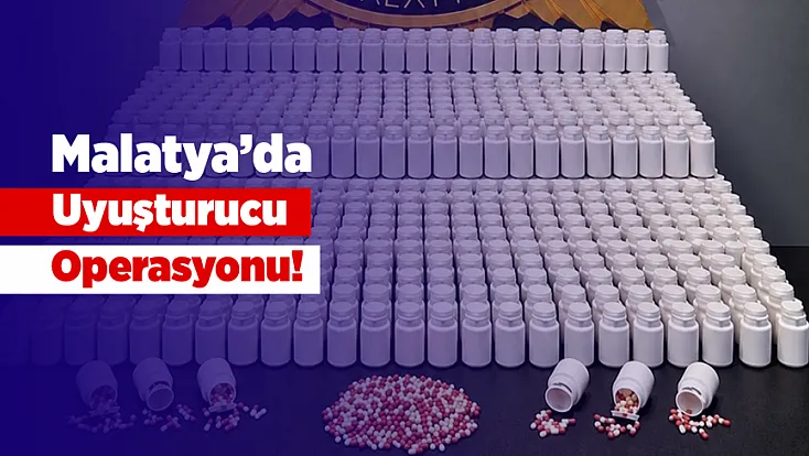 Malatya’da Uyuşturucu Operasyonu! 44 Bin 616 Hap Ele Geçirildi