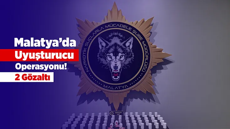 Malatya’da Uyuşturucu Ticareti Yapanlara Operasyon! 2 Kişi Gözaltında