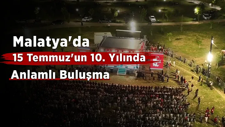 Malatya'da Vatandaşlar 15 Temmuz Anma Programında Bir Araya Geldi