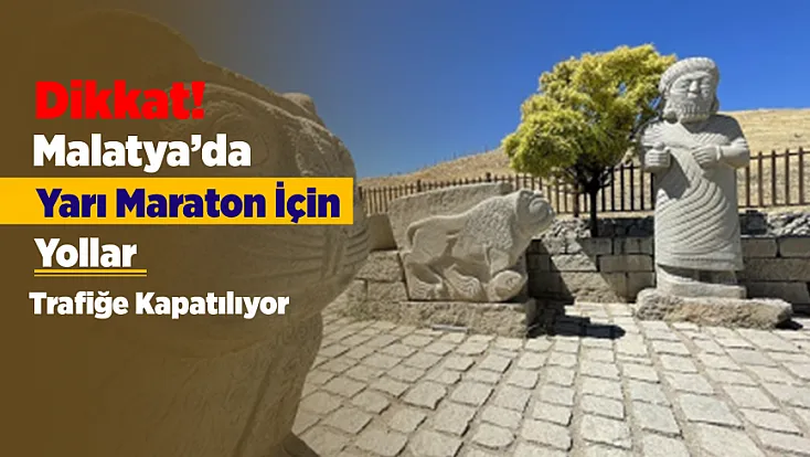 Malatya’da Yarı Maraton İçin Trafiğe Kapatılacak Yollar Belli Oldu!