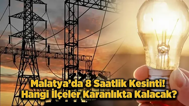 Malatya’da Yarın Elektrikler Mi Gidiyor! İşte Mahalle Mahalle Tam Liste