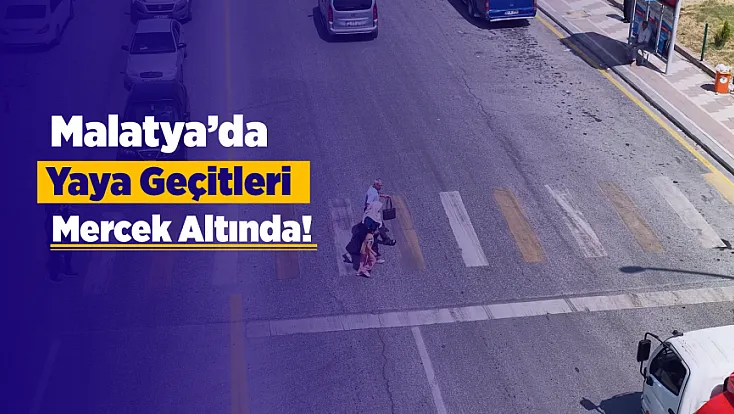 Malatya’da Yaya Geçitleri Denetim Altında