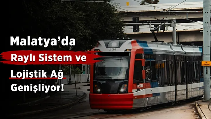 Malatya’da Yeni Ulaşım Hamlesi! Şehir Raylı Sisteme Hazırlanıyor