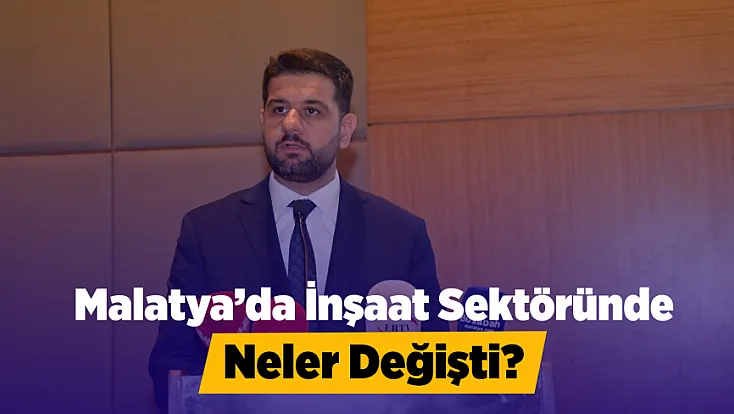 Malatya’da Yeniden İnşanın Boyutu Ortaya Çıktı!