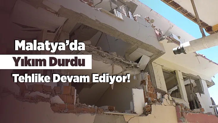 Malatya'da Yıkım Çalışması Kabusa Döndü!