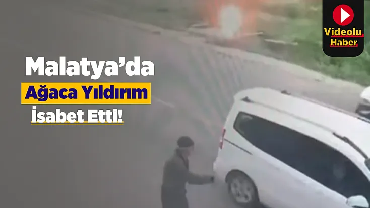 Malatya’da Yıldırımın Düştüğü O Saniyeler Görüntülendi!