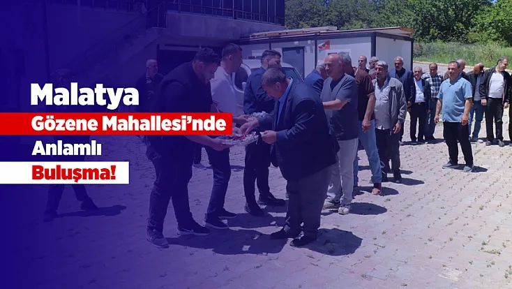Malatya'da Yılların Hatıraları Gözene’de Yeniden Canlandı!