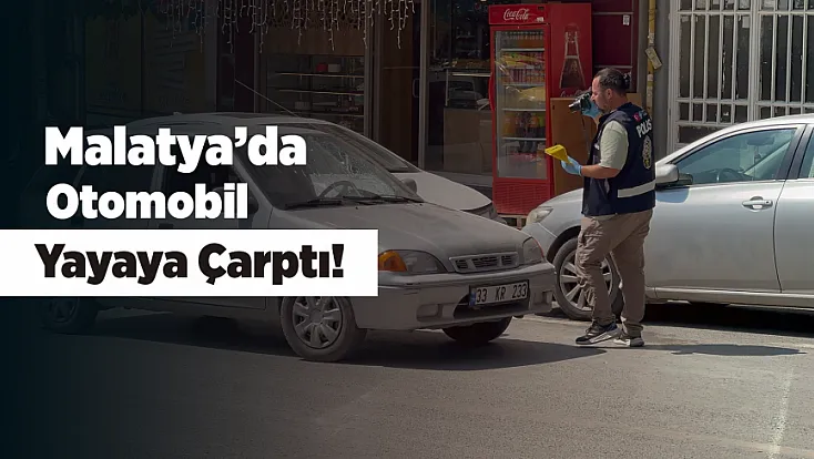 Malatya’da Yolun Karşısına Geçmeye Çalışan Yayaya Otomobil Çarptı!