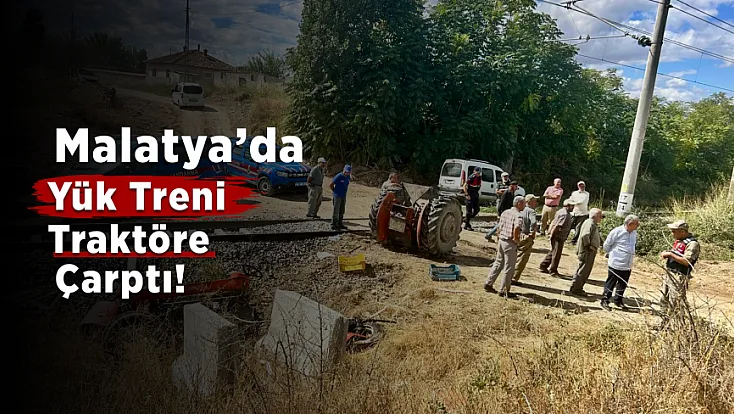 Malatya’da Yük Treni Traktöre Çarptı! Sürücü Yaralandı