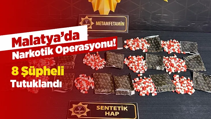 Malatya’da Zehir Tacirlerine Geçit Yok! Operasyonda 8 Kişi Cezaevine Gönderildi