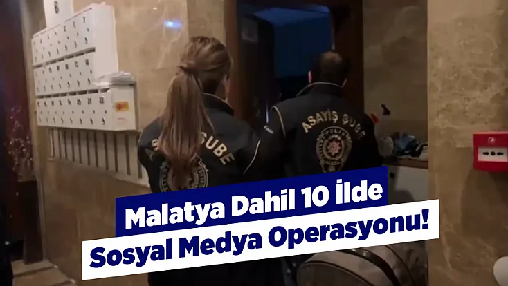 Malatya Dahil 10 İlde Sosyal Medya Hesapları Mercek Altında!