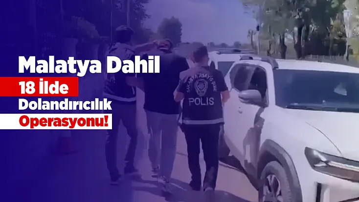 Malatya Dahil 18 İlde Eş Zamanlı Operasyon! Milyonlarca Liralık Vurgun Ortaya Çıktı