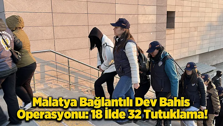 Malatya Dahil 18 İlde Operasyon: Yasa Dışı Bahis Çetesine Darbe!