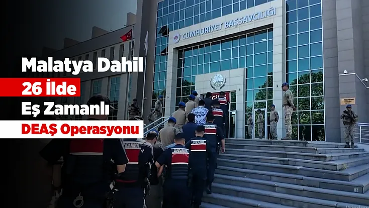 Malatya Dahil 26 İlde Eş Zamanlı Operasyon! Çok Sayıda Şüpheli Yakalandı
