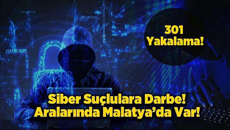 Malatya Dahil 55 İlde Siber Operasyon: 301 Gözaltı