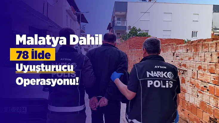 Malatya Dahil 78 İlde Narkotik Hareketliliği! Binlerce Hap Ele Geçirildi