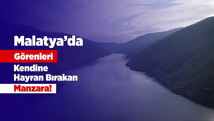 Malatya’daki Bu Manzara Güney Amerika’yı Hatırlatıyor!