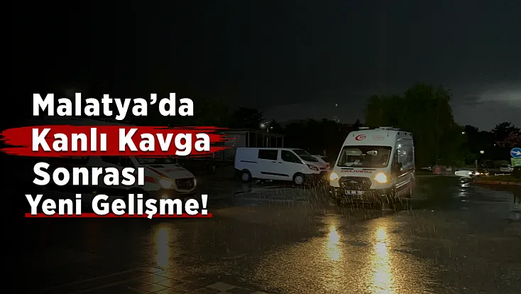 Malatya’daki Kanlı Kavga Sonrası Yeni Gelişme! 2 Şüpheli Tutuklandı