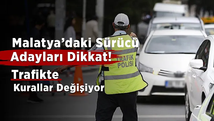 Malatya’daki Sürücü Adaylarına Yeni Kural! Bazı İhlallerde Ehliyet Doğrudan İptal Edilecek