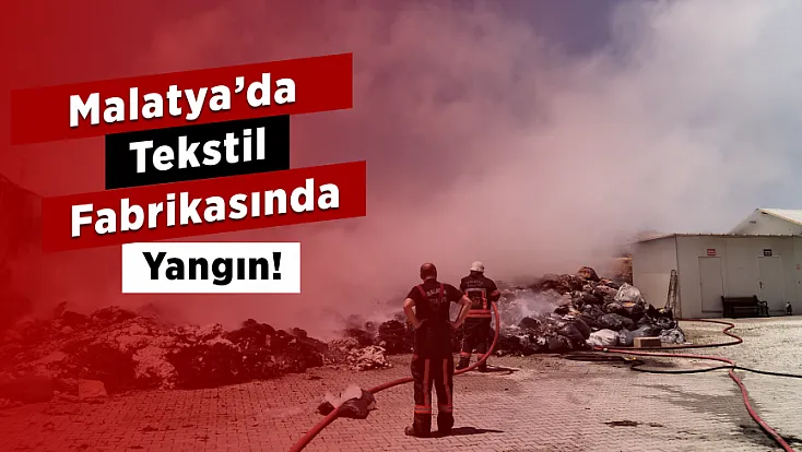 Malatya’daki Tekstil Fabrikasında Yangın Paniği! Alevler Büyümeden Söndürüldü
