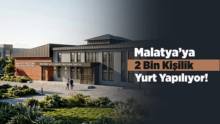 Malatya'daki Üniversite Öğrencilerine Müjde! Yurt Projesi İçin Düğmeye Basıldı