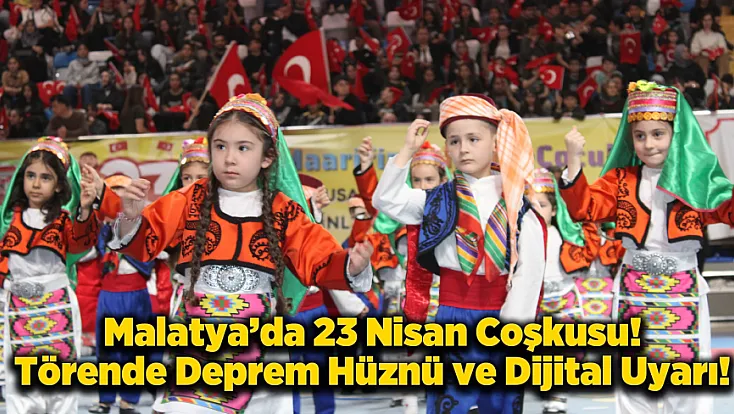 Malatya'dan 23 Nisan’da Dikkat Çeken Mesaj! Çocuklar Tehlikeyle Karşı Karşıya
