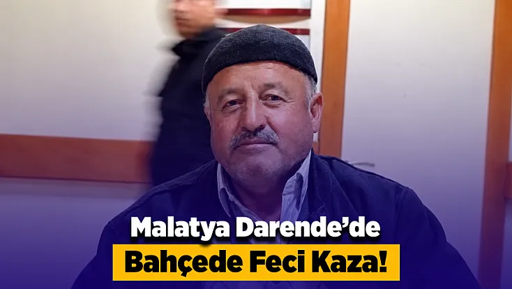Malatya Darende’de Kayısı Bahçesinde Acı Olay! Traktörle Çalışırken Hayatını Kaybetti