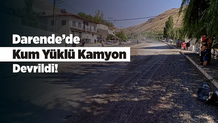 Malatya Darende’de Kum Yüklü Kamyon Devrildi! Cami Ve Evlerde Hasar Oluştu