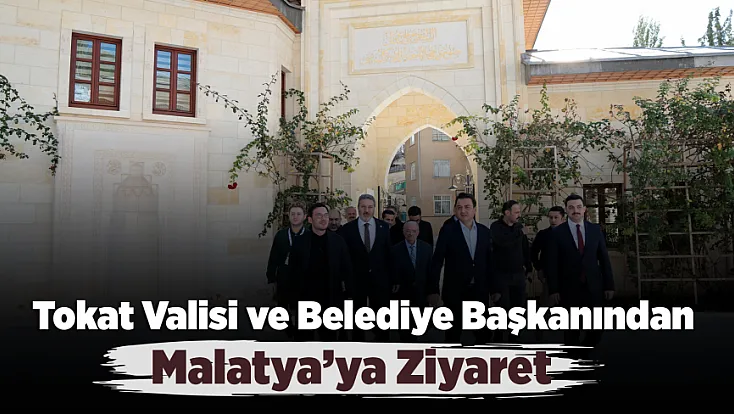Malatya Darende’nin Tarihi Mirası Tokat Heyetini Etkiledi!