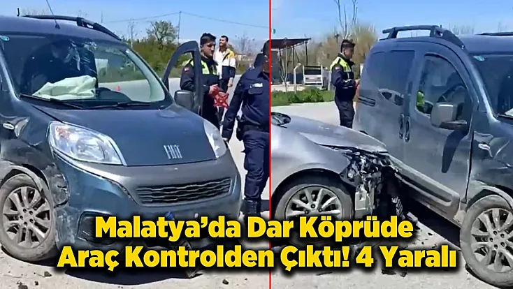 Malatya Dilek'te Dar Köprü Kabusu! 4 Kişi Yaralandı