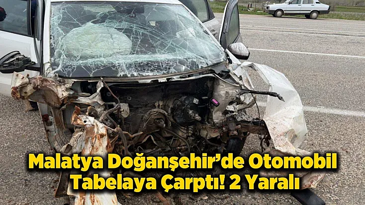 Malatya Doğanşehir'de Korkunç Kaza! Tabelaya Çarpan Araç Hurdaya Döndü