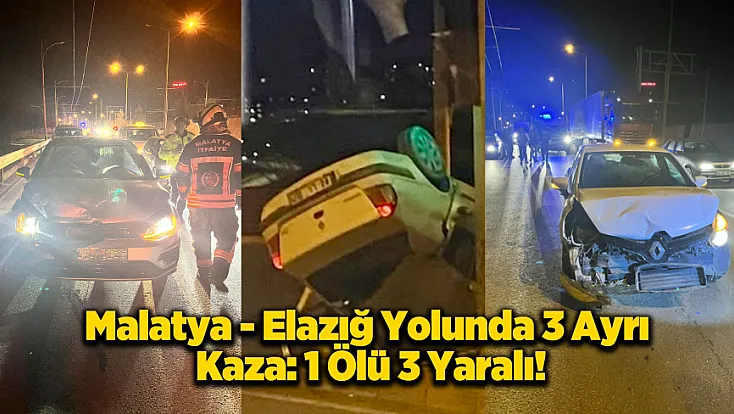 Malatya-Elazığ Yolunda Kara Gece: Peş Peşe Kazalarda 1 Ölü 3 Yaralı!