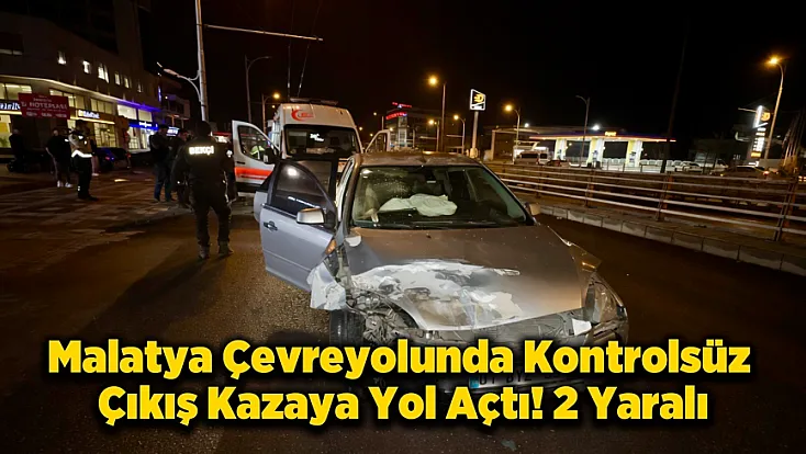 Malatya Eski Köy Garajı Yakınında Kaza! Kontrolsüz Çıkış Hastanede Bitti
