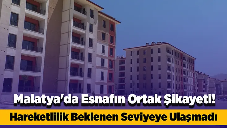 Malatya Esnafı Eski Günlerini Arıyor! Deprem Sonrası Ticarette Beklenen Canlanma Yaşanmadı