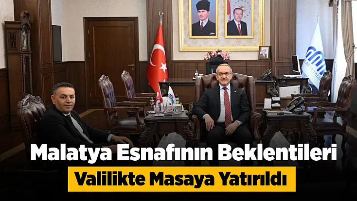 Malatya Esnafının Sorunları Valilikte Gündeme Geldi!