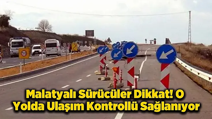 Malatya-Gölbaşı Yolunda Sürücüler Dikkat! Karayollarında Yapım Mesaisi Başladı