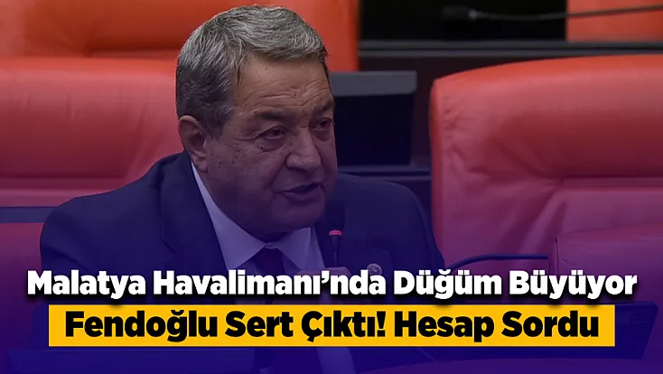 Malatya Havalimanı İçin Fendoğlu Sert Çıktı!