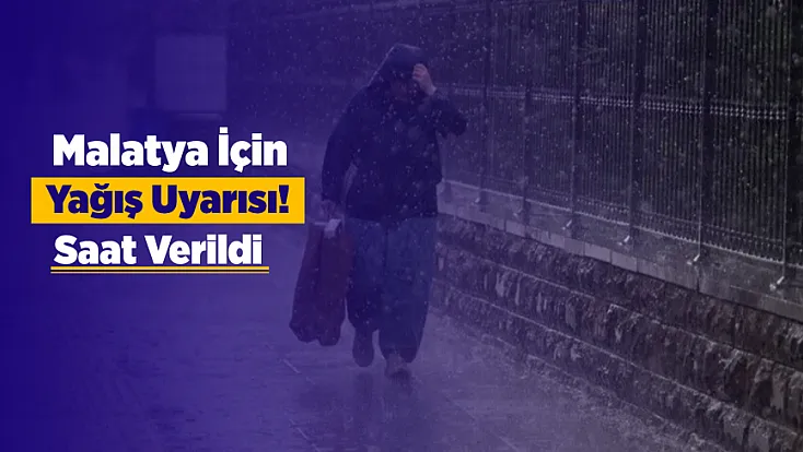 Malatya İçin Sarı Alarm! Kuvvetli Yağış Kapıda